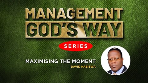 Maximizing the Moment by Mr. David Kabiswa - 18th October 2022