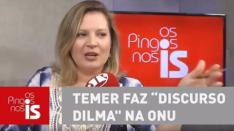 Joice Hasselmann: Temer faz "discurso-Dilma" na ONU