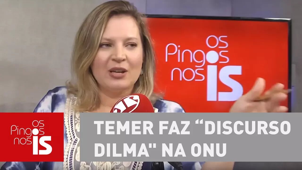 Joice Hasselmann: Temer faz "discurso-Dilma" na ONU