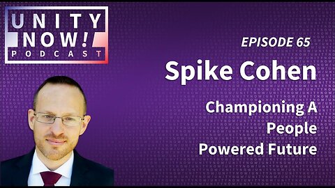 Episode 65: Spike Cohen, Championing A People Powered Future