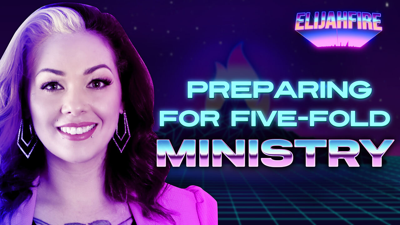 PREPARING FOR FIVE-FOLD MINISTRY ElijahFire: Ep. 277 – CHRISTA ELISHA