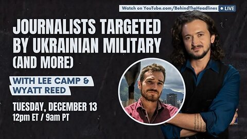 Wyatt Reed & Lee Camp: Journalist Targeted By Ukraine