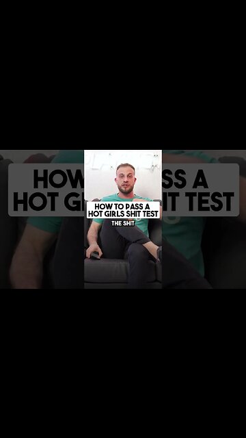 How To Pass A Hot Girls Shit Test