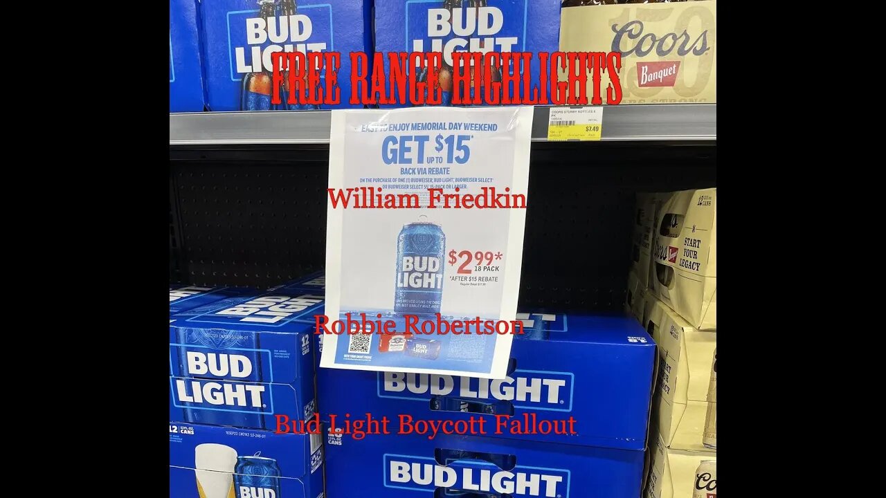 Passing of William Friedkin, and Robbie Robertson. Bud Light Boycott Fallout.