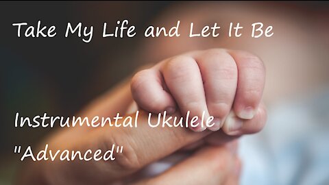 Take My Life and Let It Be Instrumental Ukulele Advanced