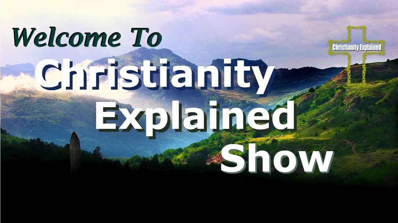 Christianity Explained Show Ep #22