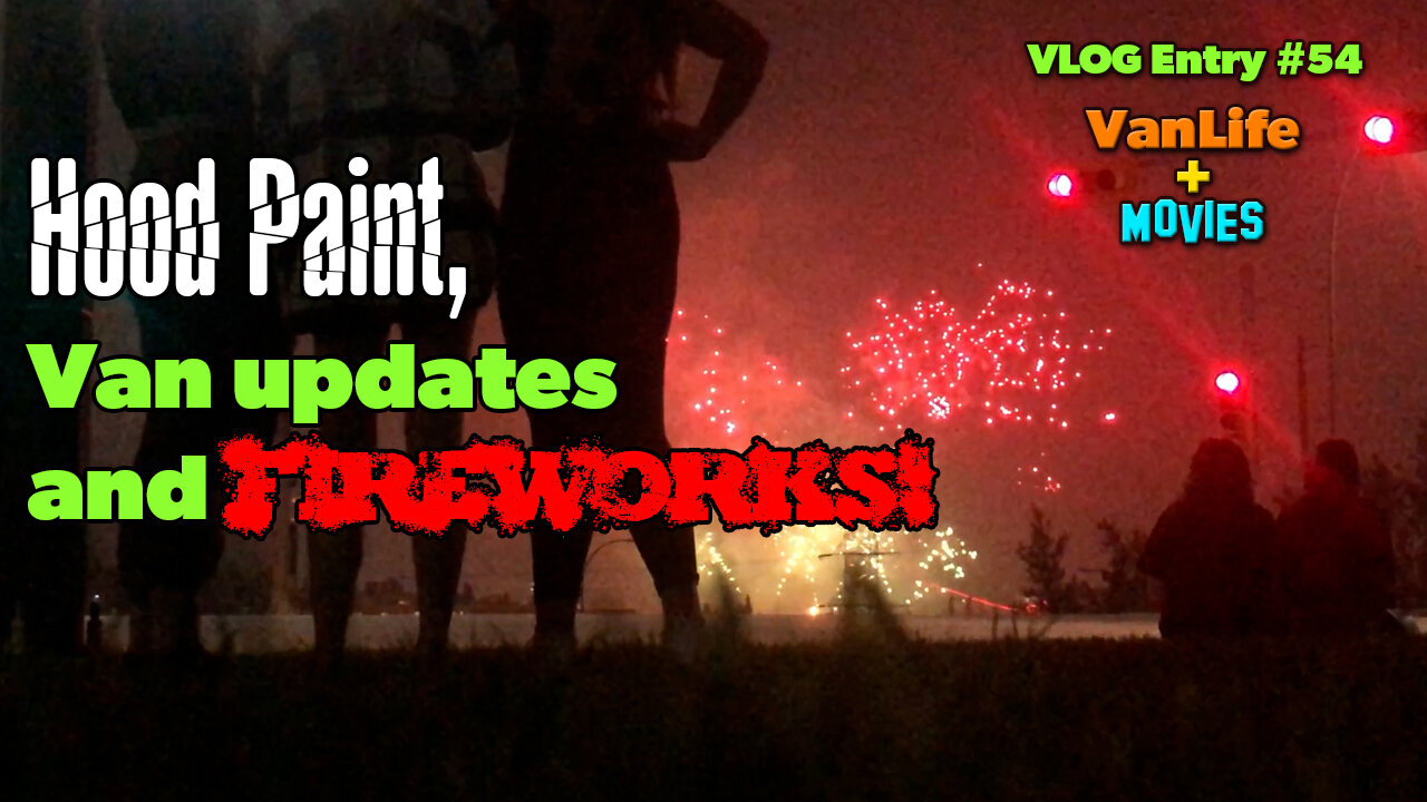 Vanlife Updates, Fireworks and Paint