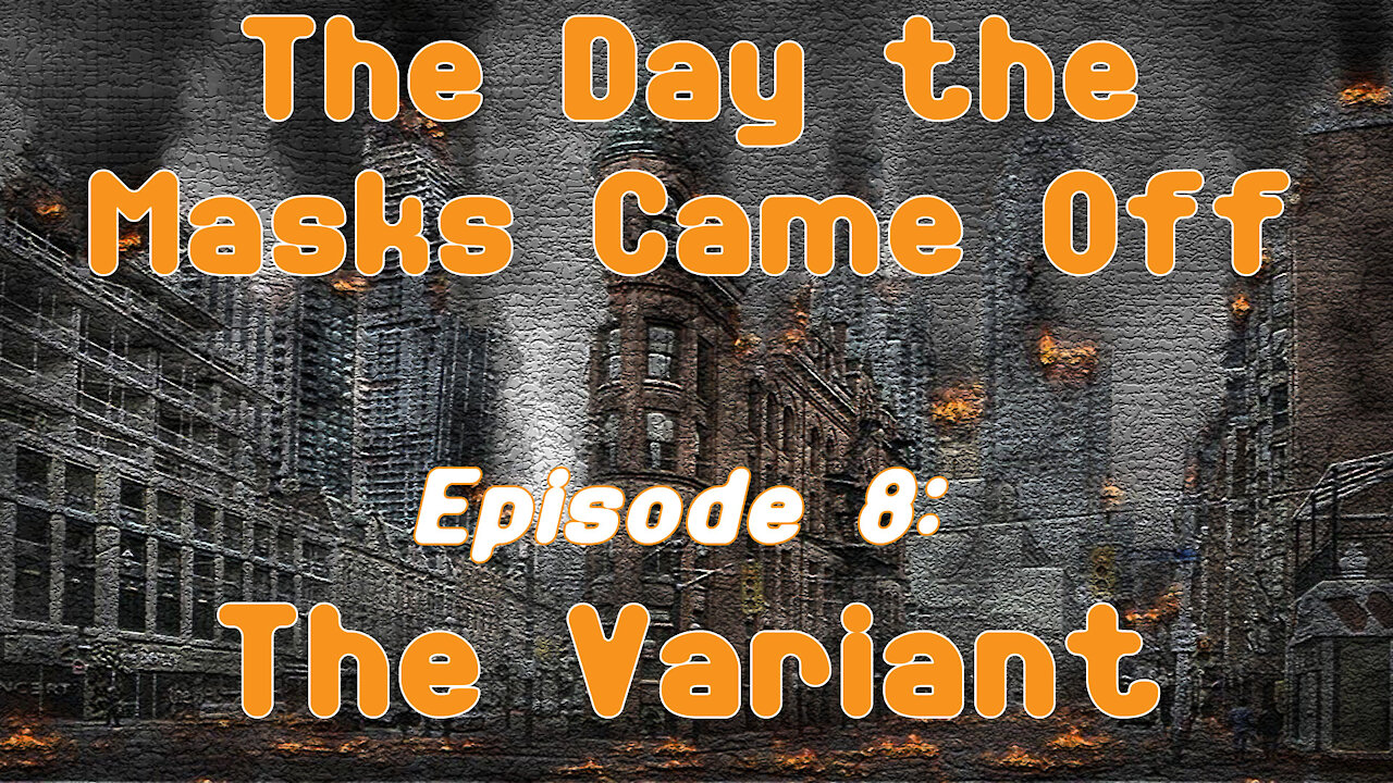 The Day the Masks Finally Came Off – Episode 8: The Variant