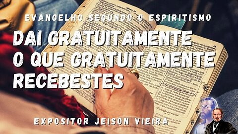 Dai Gratuitamente o que Gratuitamente Recebestes (Cap. 26 de O Evangelho Segundo o Espiritismo)