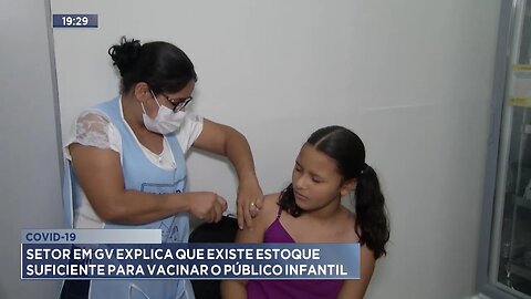 Covid-19: Setor em GV explica que existe estoque suficiente para vacinar o Público Infantil.