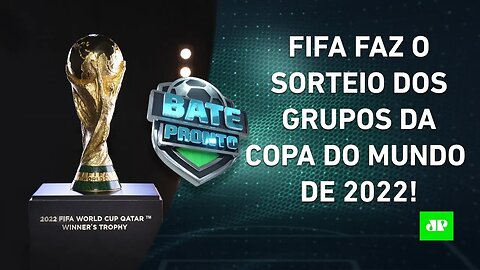 VEJA o SORTEIO DOS GRUPOS da Copa do Mundo de 2022! | BATE-PRONTO – 01/04/22