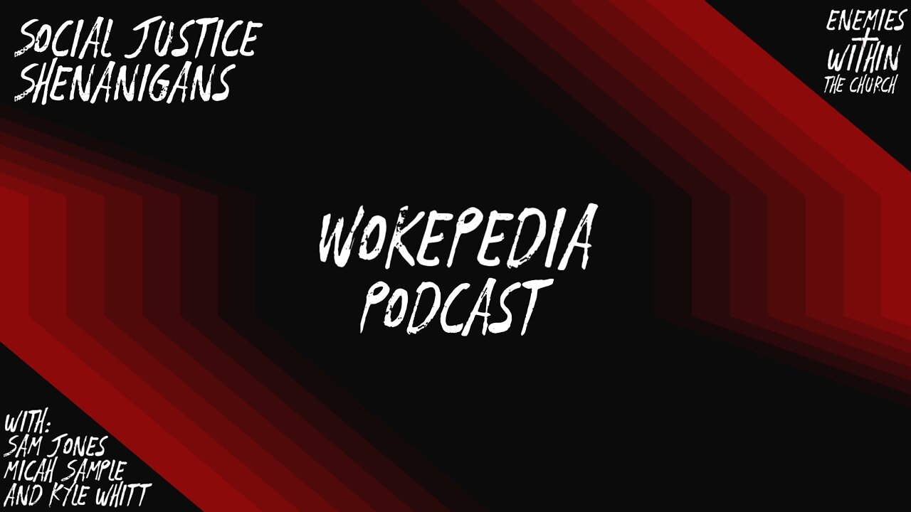 The New Wokepedia Podcast - 002 Social Justice Shenanigans