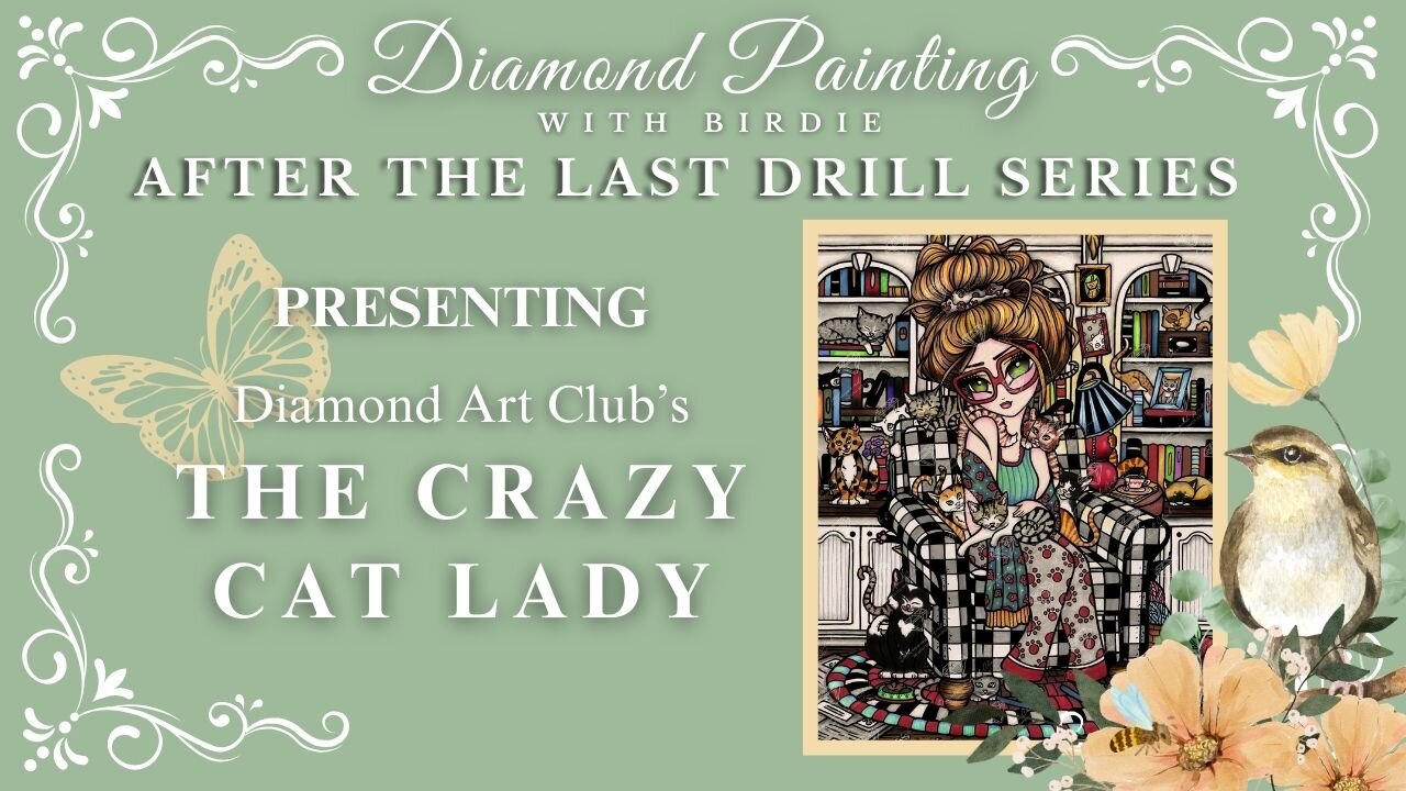 AFTER THE LAST DRILL SERIES * The Crazy (Clever) Cat Lady from Diamond Art Club * My Favorite!