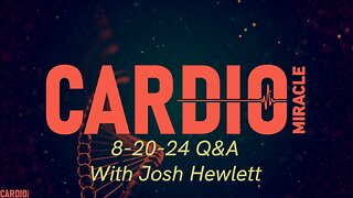 8-20-24 Cardio Miracle Q&A