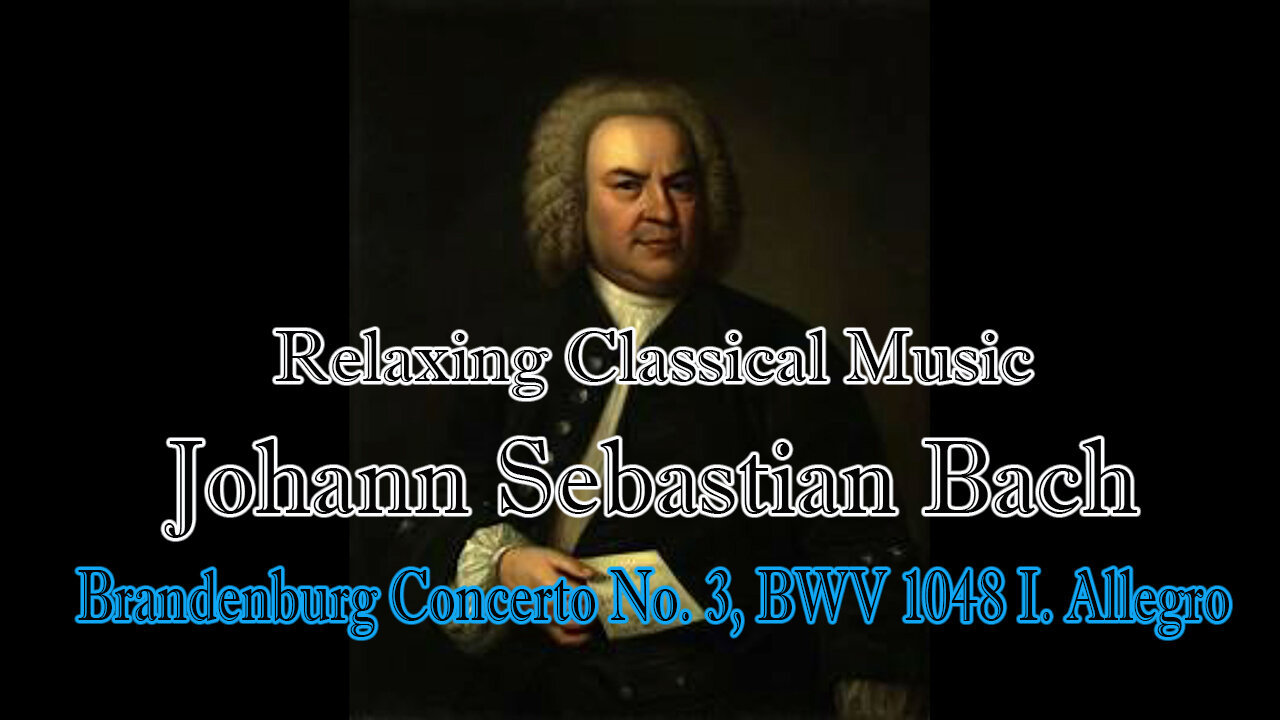 Relaxing Classical Music : Johann Sebastian Bach : Brandenburg Concerto No. 3, BWV 1048 I. Allegro