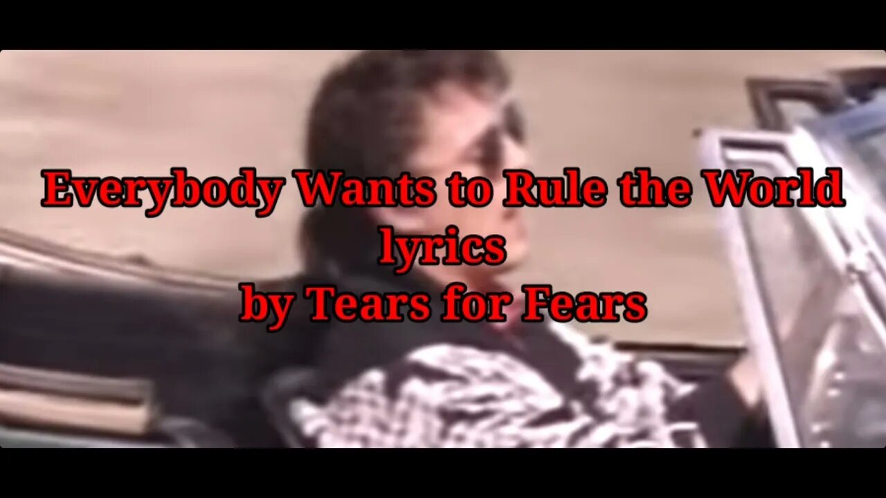 Everybody Wants to Rule the World (lyrics) by Tears for Fears