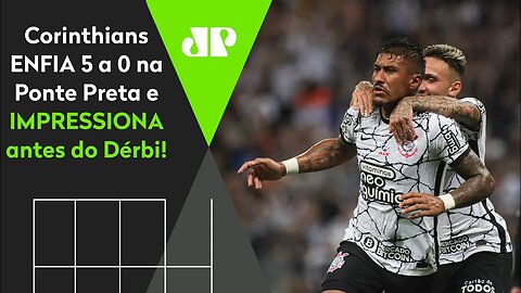 "O Corinthians foi ESPETACULAR e DEU UM SHOW!" Timão ENFIA 5 a 0 na Ponte Preta e IMPRESSIONA!