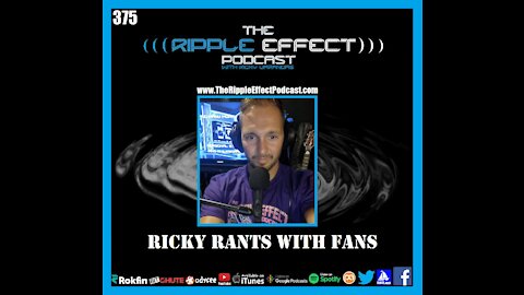 The Ripple Effect Podcast #375 (Ricky Rants With Fans | Patreon Podcast)