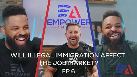 Will Illegal Immigration Affect the Job Market? | Ep. 6