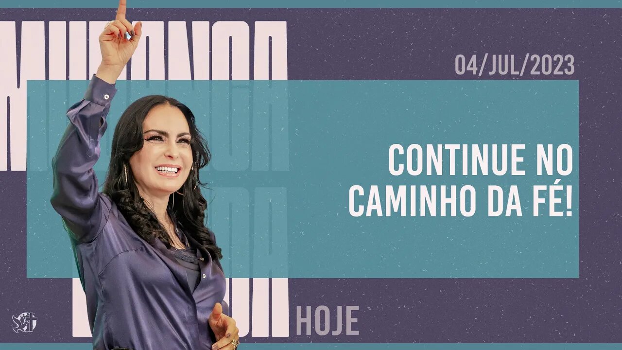 Continue no caminho da Fé! || Mudança de Vida Hoje