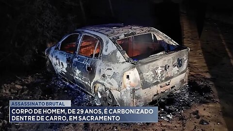 Assassinato Brutal: Corpo de Homem, de 29 Anos, é Carbonizado dentro de Carro, em Sacramento.