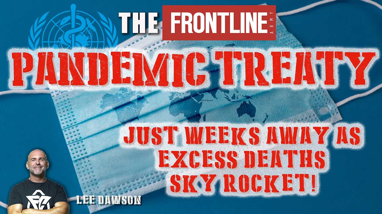 Pandemic Treaty Just Weeks Away As Excess Deaths Sky Rocket