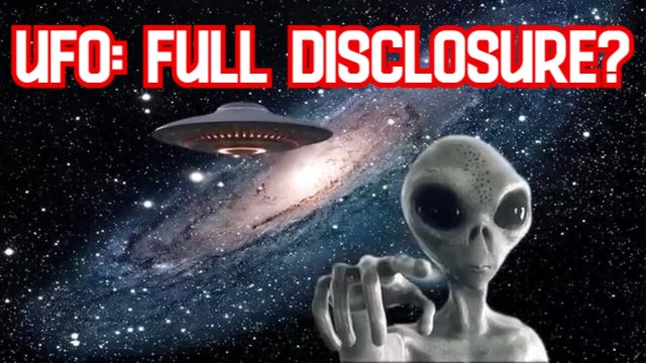 UFO: FULL DISCLOSURE? REALLY, WHY NOW? (I DON'T THINK WE WILL EVER HAVE FULL DISCLOSURE)