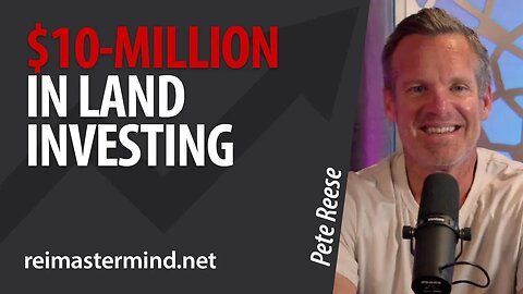 $10-Million in Land Flipping with Pete Reese