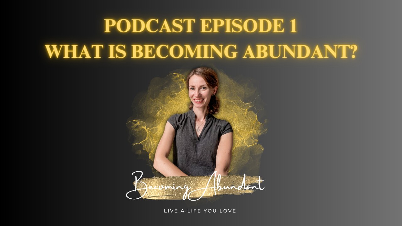 Becoming Abundant Podcast - Episode 1: What is Becoming Abundant?