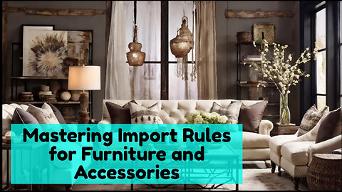 Unlocking the Secrets: Importing Furniture and Home Furnishing Accessories