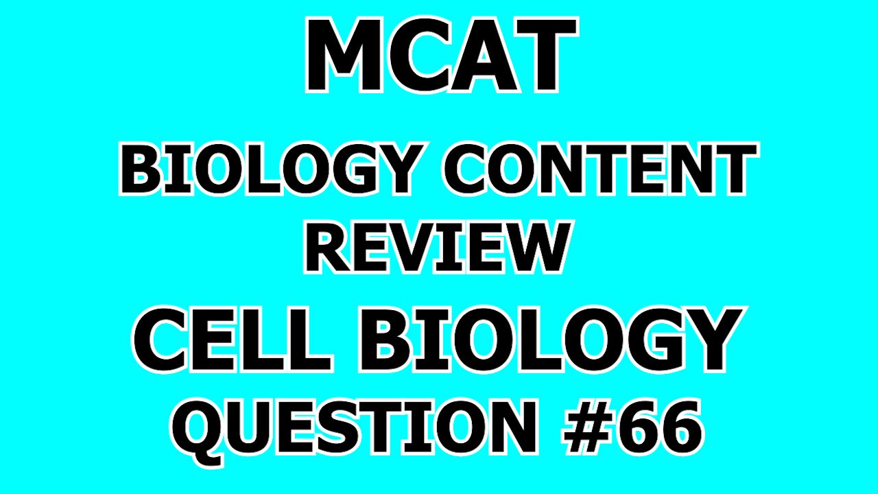 MCAT Biology Content Review Cell Biology Question #66