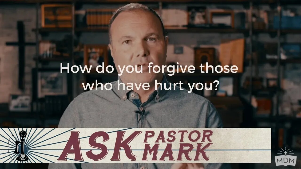 How do you forgive those who have hurt you?