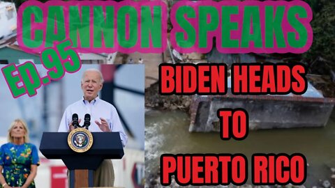 CANNON SPEAKS: Biden, Puerto Rico ,and The After Math Of Fiona