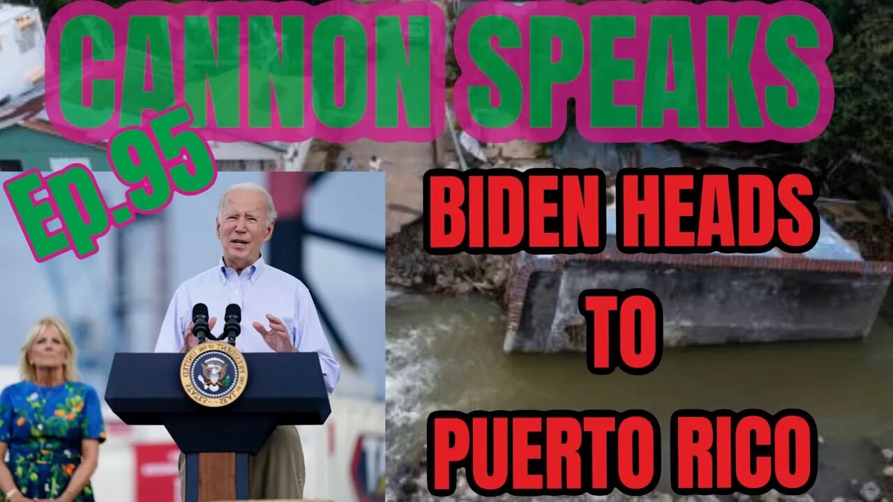 CANNON SPEAKS: Biden, Puerto Rico ,and The After Math Of Fiona