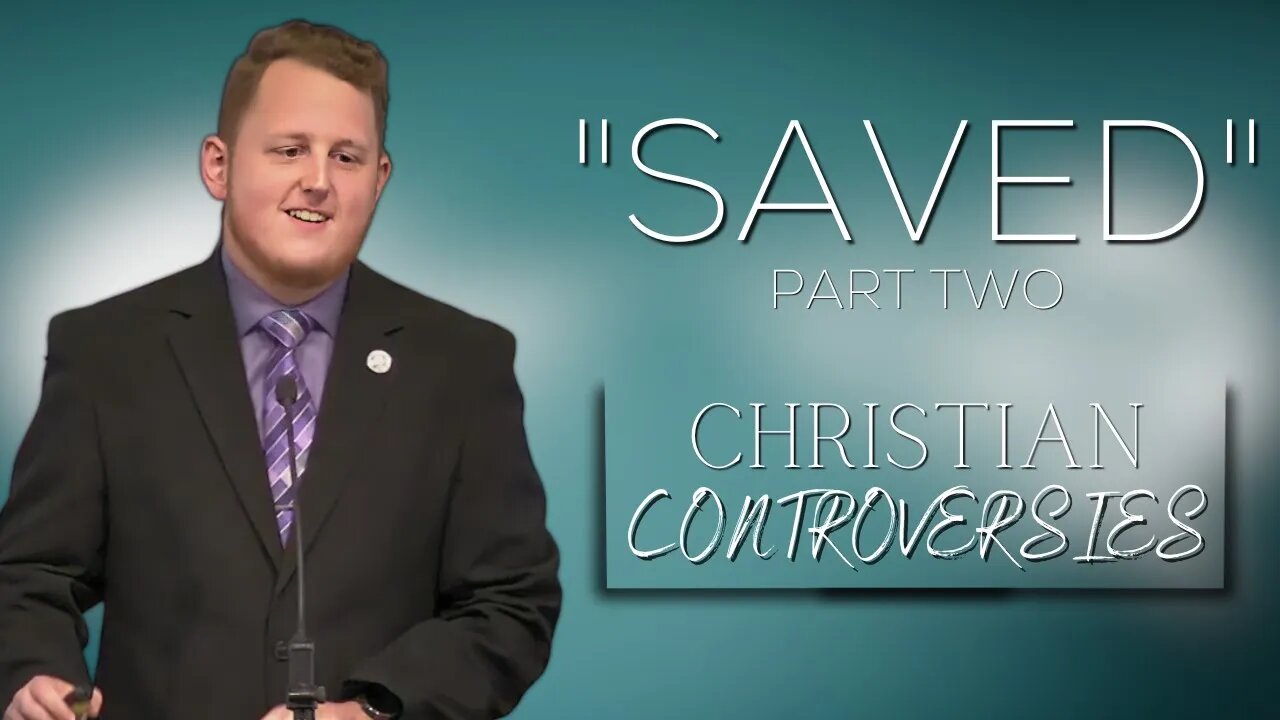 "Saved" Part Two | Christian Controversies 02