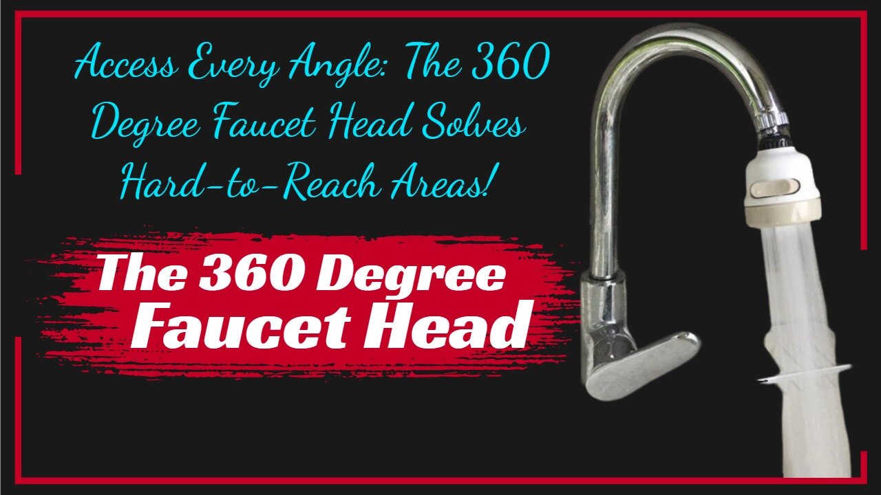 How to Access Every Angle: The 360 Degree Faucet Head Solves Hard-to-Reach Areas!