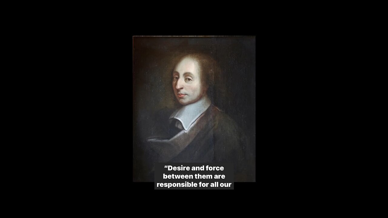 Desire and Force … Blaise Pascal