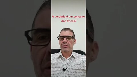A verdade é um conceito dos fracos?