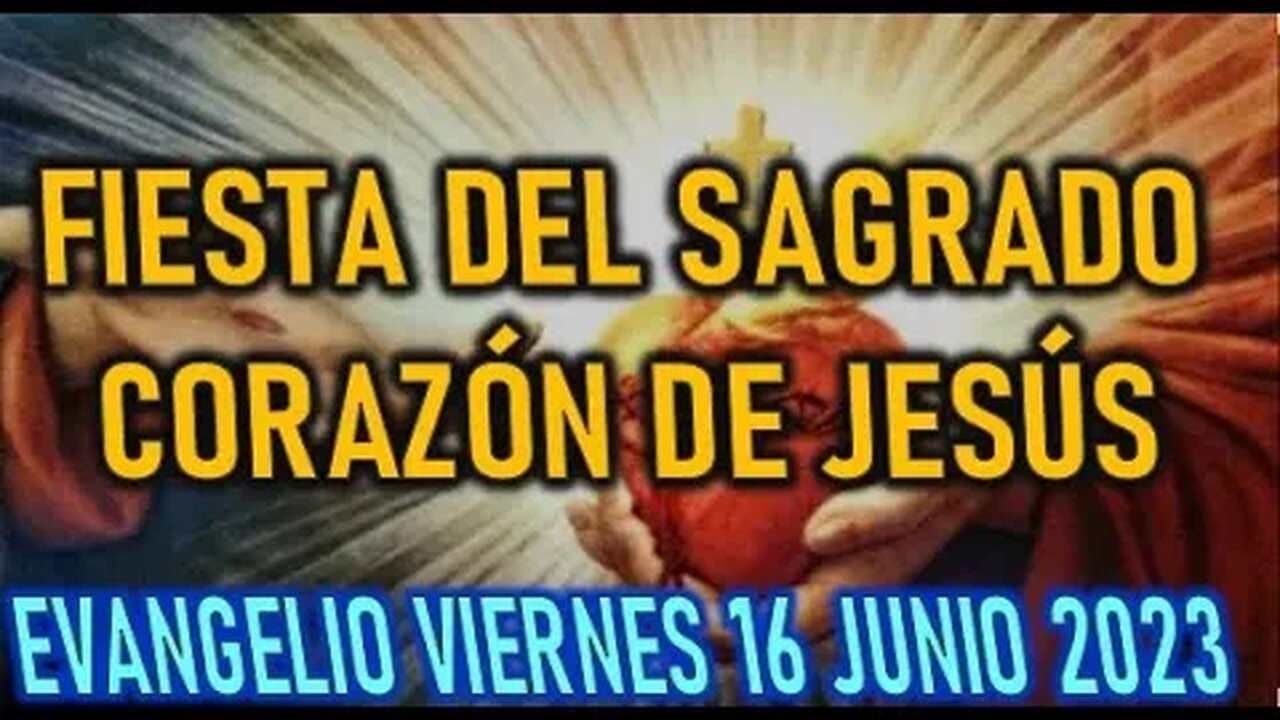 EL EVANGELIO DEL DÍA FIESTA DEL SAGRADO CORAZÓN DE JESUS VIERNES 16 JUNIO 2023