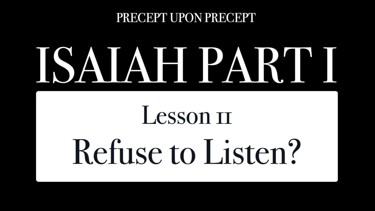 Isaiah Part 1 Lesson 1.11 Refuse to Listen?