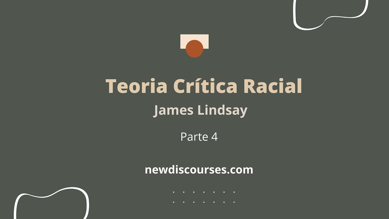 James Lindsay - Teoria Crítica Racial, Parte 4