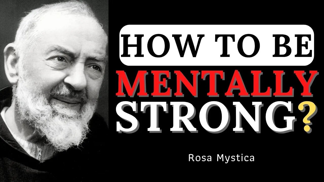 HOW TO BE MENTALLY STRONG? PADRE PIO