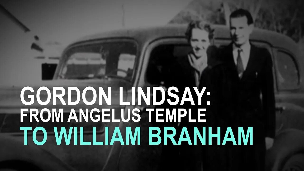 Gordon Lindsay: From Angelus Temple to Branham