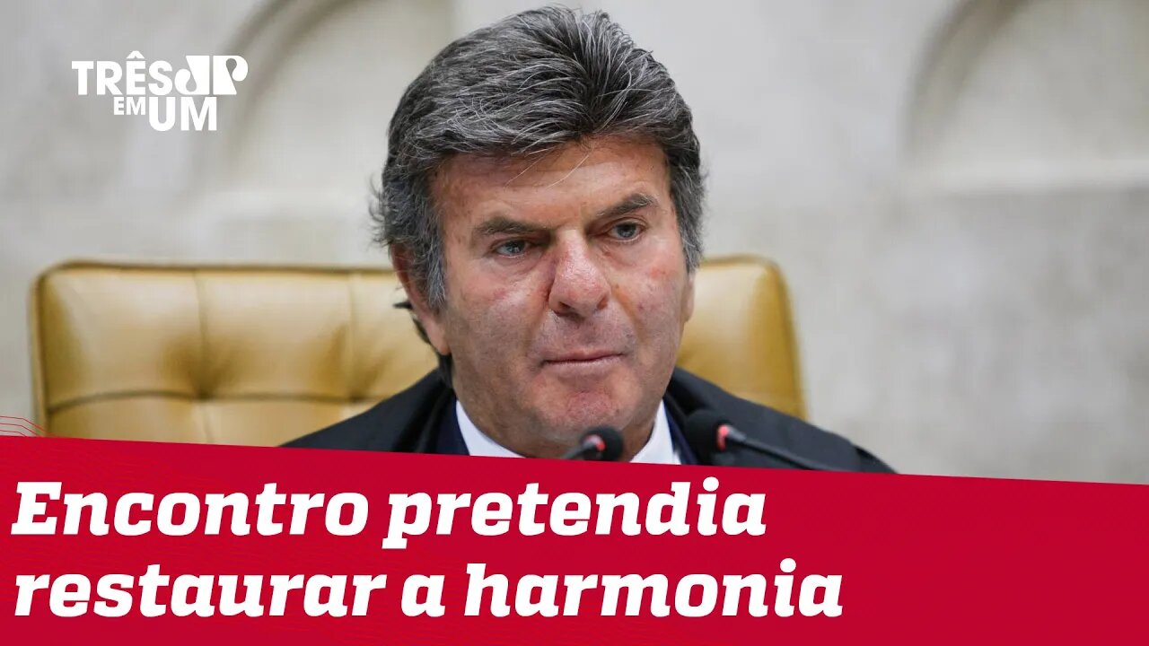 Fux cancela reunião com chefes dos três poderes