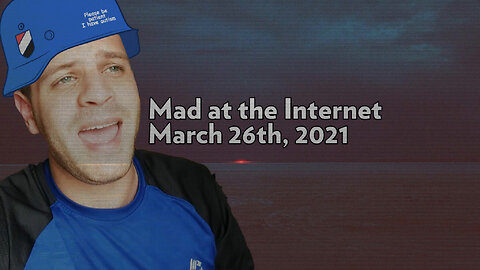 2021-05-28 - 1318 - Mad at the Internet