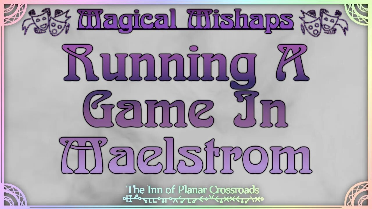 Magical Mishaps: Running A Game In Maelstrom