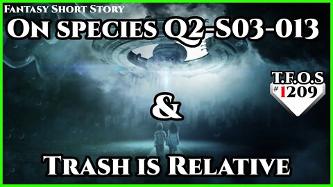 On species Q2-S03-013 & Trash is Relative | Humans are Space Orcs | HFY | TFOS1209