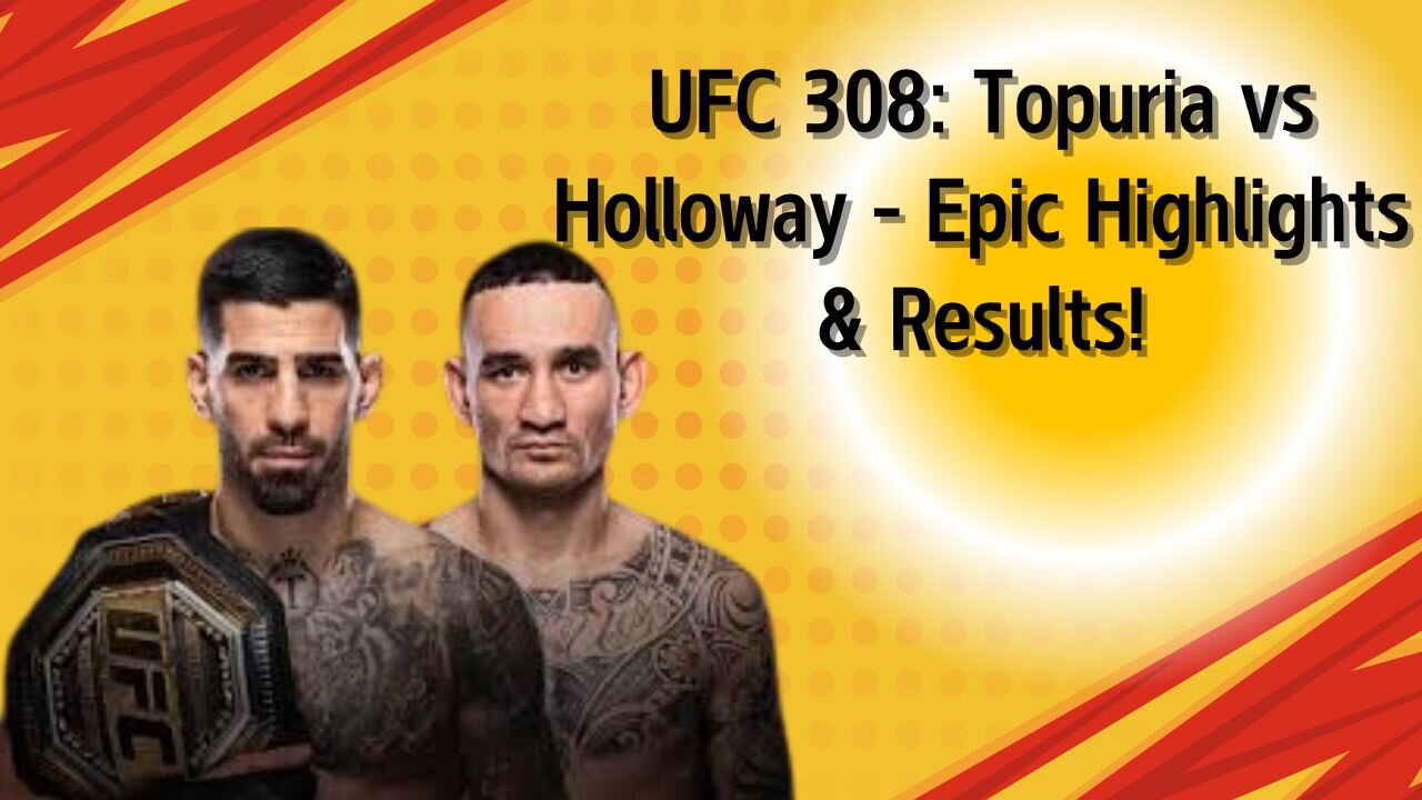 UFC 308: Topuria vs Holloway - Epic Highlights & Results!