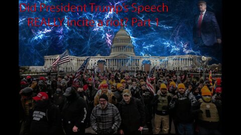 Part 1 of 2 - Did President Trump's Speech Really Incite a riot? Were his words that Incendiary?