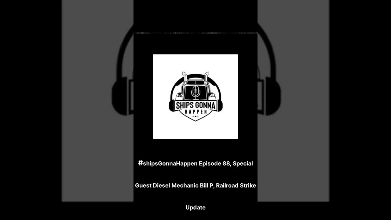 #shipsGonnaHappen Episode 88, Special Guest Diesel Mechanic Bill P, Railroad Strike Update